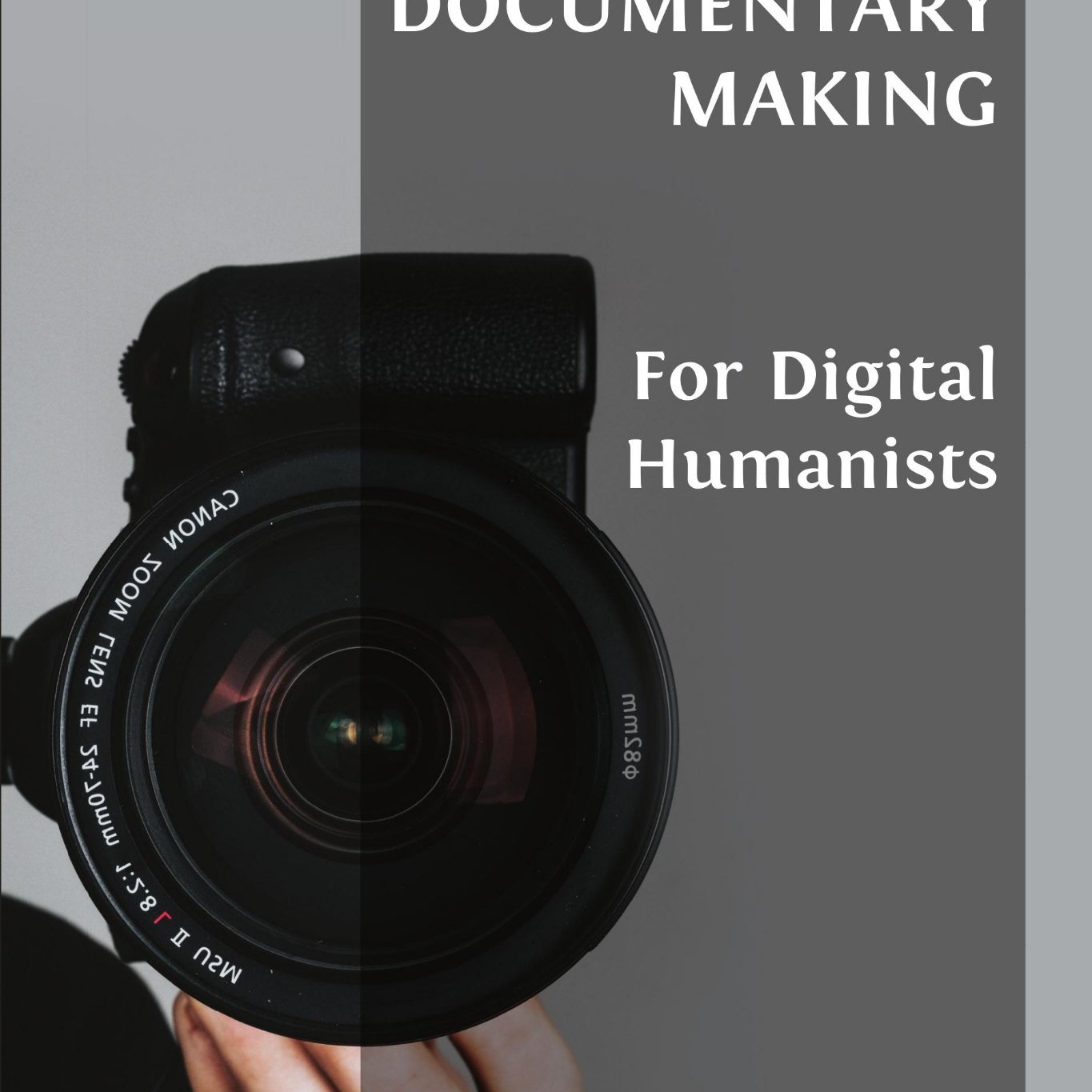 Documentary Making for Digital Humanists