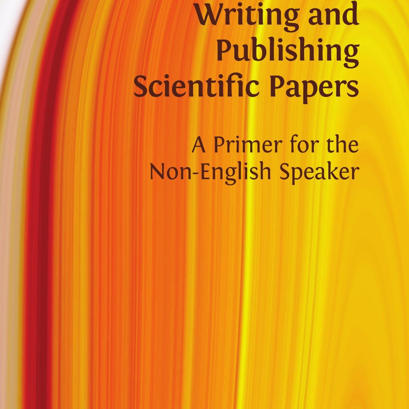Writing and Publishing Scientific Papers. A Primer for the Non-English Speaker