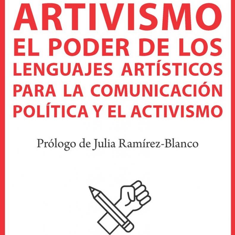 ARTivismo: El poder de los lenguajes artísticos para la comunicación política y el activismo