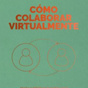 Cómo colaborar virtualmente. Trabajar desde cualquier lugar