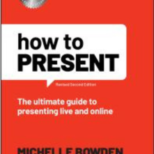 How to Present: the Ultimate Guide to Presenting Live and Online