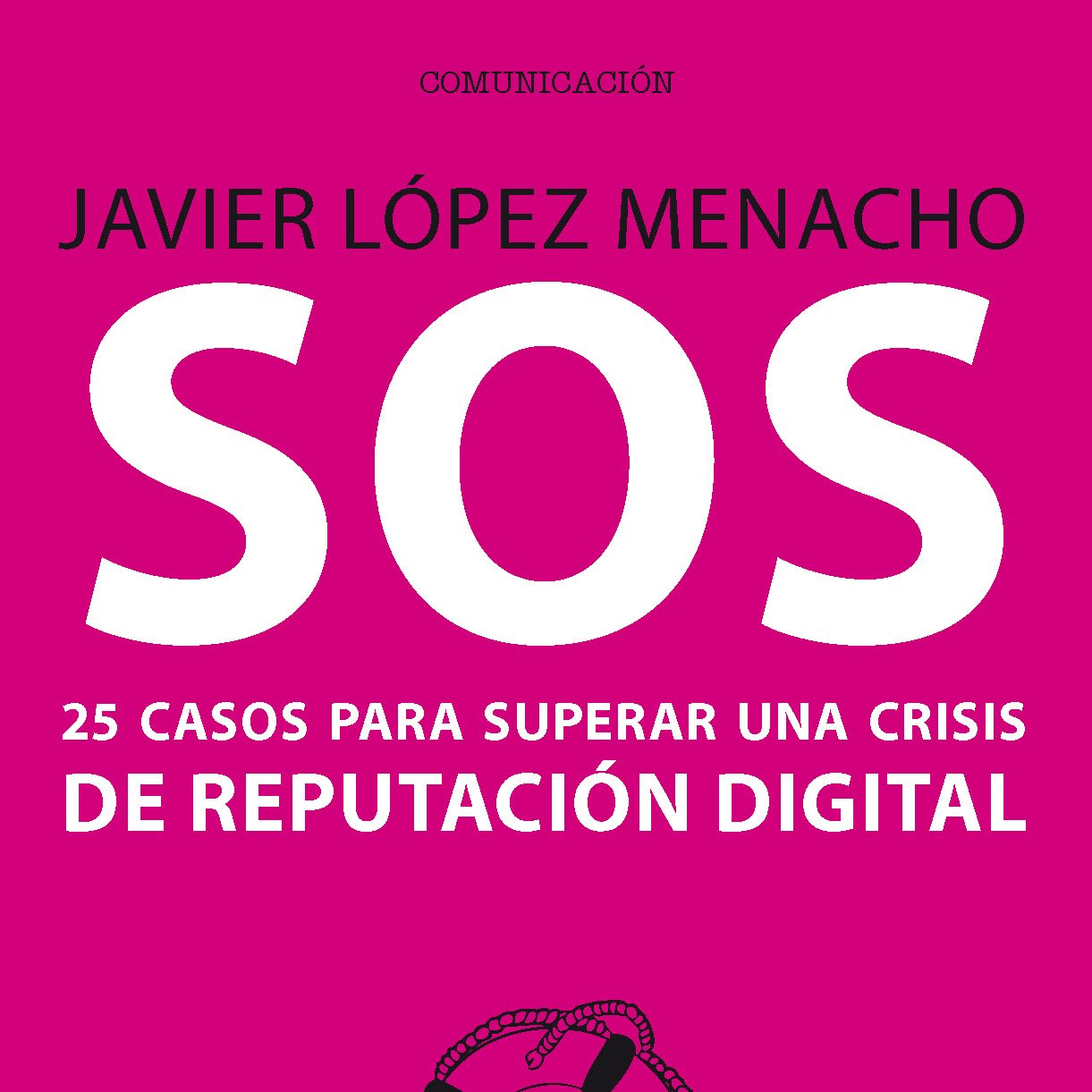 SOS: 25 casos para superar una crisis de reputación digital